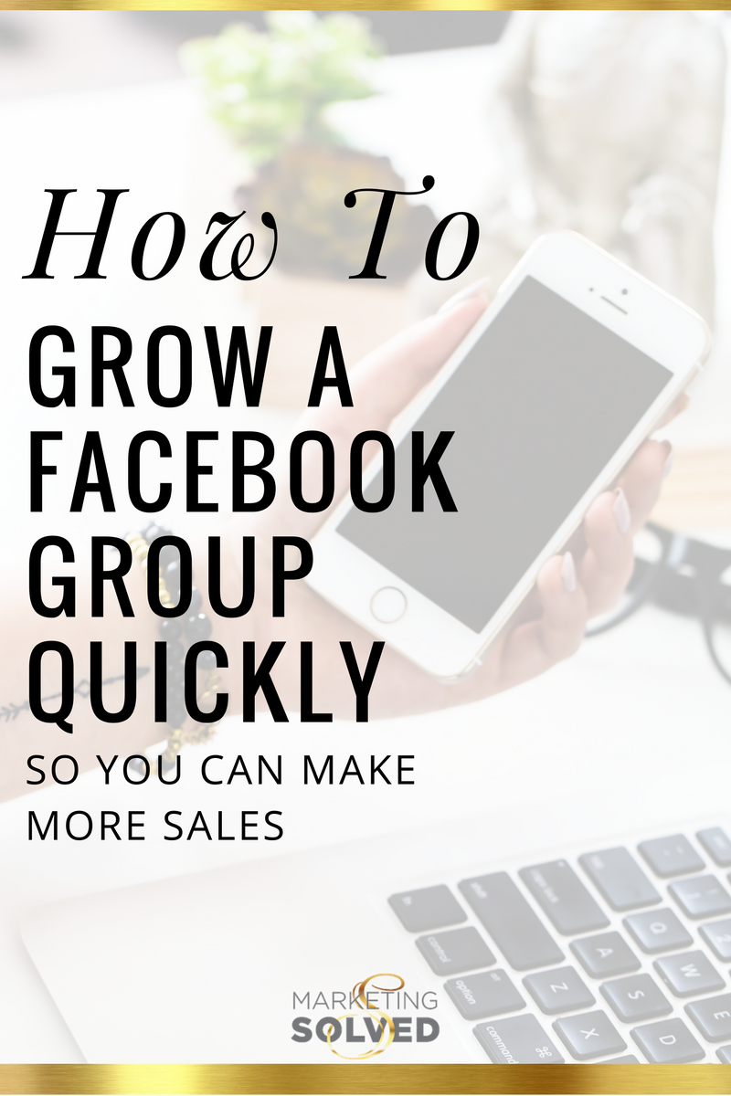 Awesome advice on How to Grow a Facebook Group Quickly so you can make more sales. From MarketingSolved.com