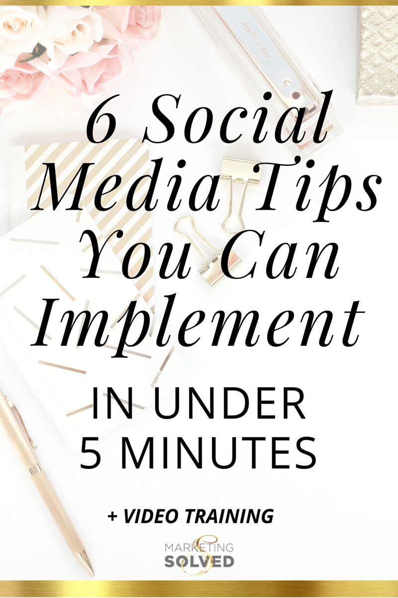 6 Social Media Tips You Can Implement in under 5 Minutes - Marketing Solved 