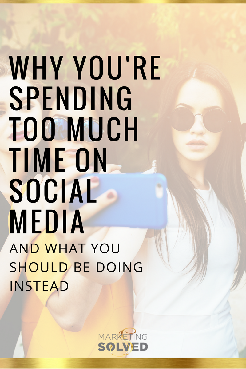 Why You're Spending Too Much Time on Social Media and What You Should Be Doing Instead - Marketing Solved